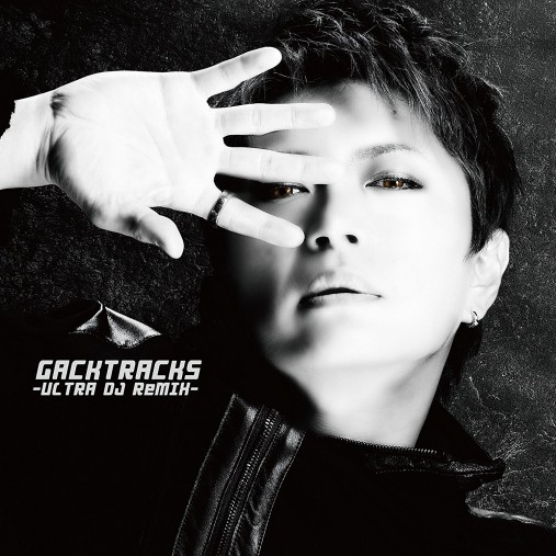 『GACKTracks-ULTRA DJ ReMIX-』 『GACKTracks-ULTRA DJ ReMIX-』