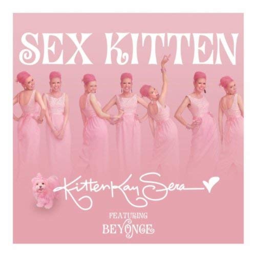 Kitten Kay Sera & Beyonce「Sex Kitten」2013 Kitten Kay Sera, Kelly Kidd & Wolfram De Marco